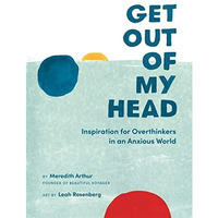 Get Out of My Head: Inspiration for Overthinkers in an Anxious World [Hardcover]
