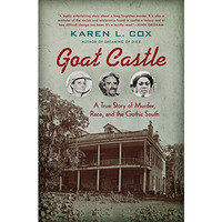 Goat Castle : A True Story of Murder, Race, and the Gothic South [Paperback]