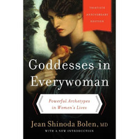 Goddesses in Everywoman: Thirtieth Anniversary Edition: Powerful Archetypes in W [Paperback]