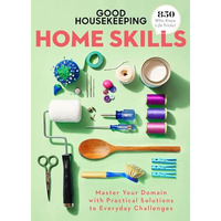 Good Housekeeping Home Skills: Master Your Domain with Practical Solutions to Ev [Hardcover]
