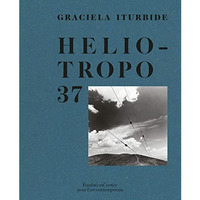 Graciela Iturbide: Heliotropo 37 [Hardcover]
