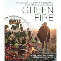Green Fire: Extraordinary Ways to Grill Fruits and Vegetables, from the Master o [Hardcover]