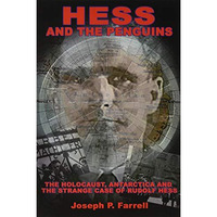 Hess and the Penguins: The Holocaust, Antarctica and the Strange Case of Rudolf  [Paperback]