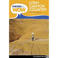 Hiking from Here to WOW: Utah Canyon Country: 90 Trails to the Wonder of Wildern [Paperback]