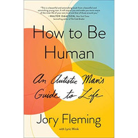 How to Be Human: An Autistic Man's Guide to Life [Paperback]
