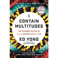 I Contain Multitudes: The Microbes Within Us and a Grander View of Life [Paperback]