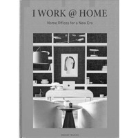 I Work @ Home: Home Offices for a New Era [Hardcover]