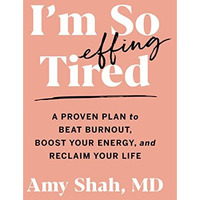 I'm So Effing Tired: A Proven Plan to Beat Burnout, Boost Your Energy, and Recla [Paperback]
