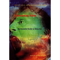Illuminating Video: An Essential Guide to Video Art [Hardcover]