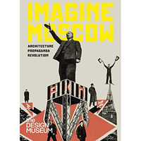 Imagine Moscow: Architecture Propaganda Revolution [Hardcover]