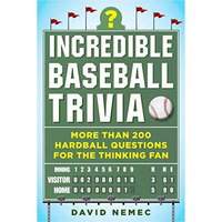 Incredible Baseball Trivia: More Than 200 Hardball Questions for the Thinking Fa [Paperback]