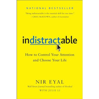Indistractable: How to Control Your Attention and Choose Your Life [Hardcover]