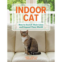 Indoor Cat: How to Enrich Their Lives and Expand Their World [Hardcover]
