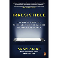 Irresistible: The Rise of Addictive Technology and the Business of Keeping Us Ho [Paperback]