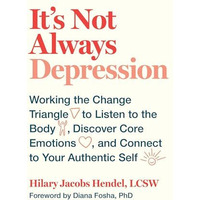 It's Not Always Depression: Working the Change Triangle to Listen to the Body, D [Hardcover]