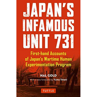 Japan's Infamous Unit 731: Firsthand Accounts of Japan's Wartime Human Experimen [Paperback]