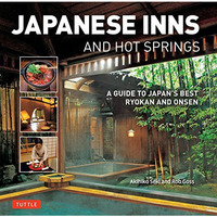 Japanese Inns and Hot Springs: A Guide to Japan's Best Ryokan & Onsen [Paperback]