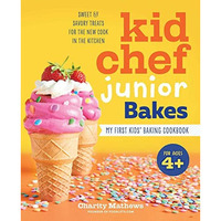 Kid Chef Junior Bakes: My First Kids Baking Cookbook [Paperback]