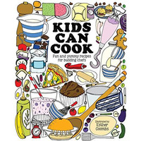 Kids Can Cook: Fun and Yummy Recipes for Budding Chefs [Hardcover]