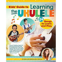 Kids' Guide to Learning the Ukulele: 24 Songs to Learn and Play [Paperback]