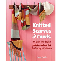 Knitted Scarves and Cowls: 35 quick and stylish patterns suitable for knitters o [Paperback]