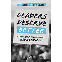 Leaders Deserve Better: A Leadership Development Revolution [Hardcover]