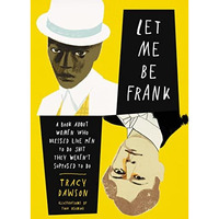 Let Me Be Frank: A Book About Women Who Dressed Like Men to Do Shit They Weren't [Hardcover]