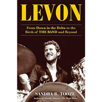 Levon: From Down in the Delta to the Birth of The Band and Beyond [Hardcover]