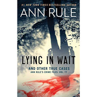 Lying in Wait: Ann Rule's Crime Files: Vol.17 [Paperback]