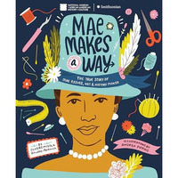 Mae Makes a Way: The True Story of Mae Reeves, Hat & History Maker [Hardcover]