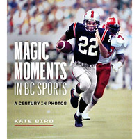 Magic Moments in BC Sports: A Century in Photos [Paperback]