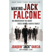 Making Jack Falcone: An Undercover FBI Agent Takes Down a Mafia Family [Paperback]