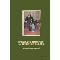 Marina Abramovic: Nomadic Journey and Spirit of Places [Hardcover]