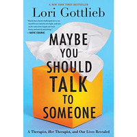 Maybe You Should Talk To Someone: A Therapist, HER Therapist, and Our Lives Reve [Hardcover]