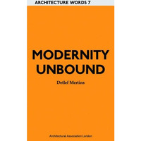 Modernity Unbound: Architecture Words 7 [Paperback]