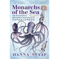 Monarchs of the Sea: The Extraordinary 500-Million-Year History of Cephalopods [Paperback]