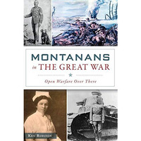 Montanans in the Great War: Open Warfare Over There [Paperback]