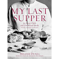 My Last Supper: 50 Great Chefs and Their Final Meals / Portraits, Interviews, an [Hardcover]
