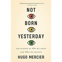 Not Born Yesterday: The Science of Who We Trust and What We Believe [Paperback]