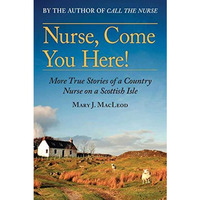 Nurse, Come You Here!: More True Stories of a Country Nurse on a Scottish Isle ( [Paperback]