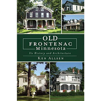 Old Frontenac Minnesota: Its History and Architecture [Paperback]