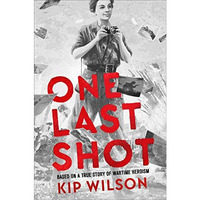 One Last Shot: Based on a True Story of Wartime Heroism: The Story of Wartime Ph [Hardcover]