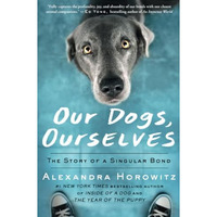 Our Dogs, Ourselves: The Story of a Singular Bond [Paperback]