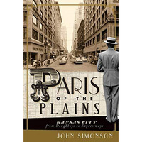 Paris of the Plains: Kansas City from Doughboys to Expressways [Paperback]