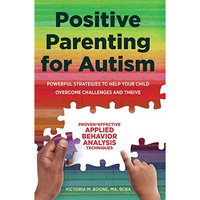 Positive Parenting for Autism: Powerful Strategies to Help Your Child Overcome C [Paperback]