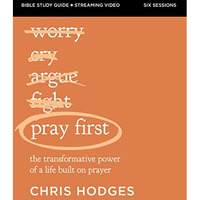 Pray First Bible Study Guide plus Streaming Video: The Transformative Power of a [Paperback]