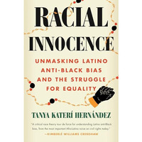 Racial Innocence: Unmasking Latino Anti-Black Bias and the Struggle for Equality [Paperback]