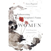 Rediscovering Scripture's Vision for Women : Fresh Perspectives on Disputed Text [Paperback]