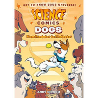 Science Comics: Dogs: From Predator to Protector [Paperback]