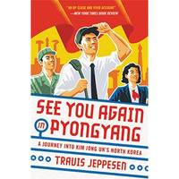 See You Again in Pyongyang: A Journey into Kim Jong Un's North Korea [Paperback]